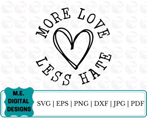 More Love Less Hate Svg More Love Png Digital Download Svg Cut File For