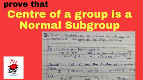 Centre Of A Group Is A Normal Subgroup Full Proof Explanation YouTube