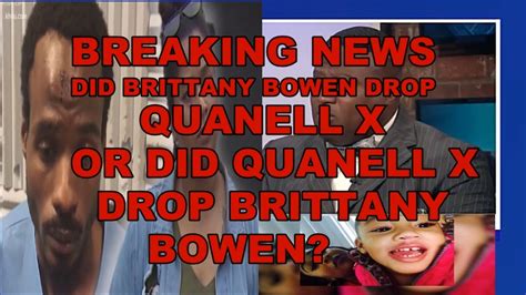 Breaking News Quanell X Drop Brittany Bowens Youtube