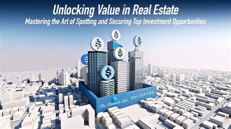 Unlocking Value In Real Estate Mastering The Art Of Spotting And Securing Top Investment