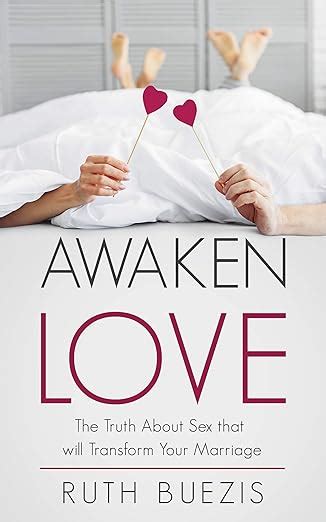 Amazon Awaken Love The Truth About Sex That Will Transform Your Marriage EBook Buezis