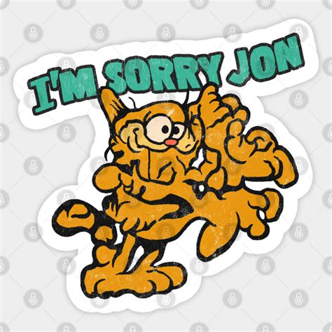 Im Sorry Jon Garfield Meme Design Garfield Sticker Teepublic