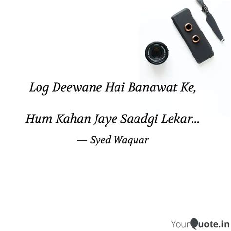 Log Deewane Hai Banawat K Quotes Writings By Syed Waquar YourQuote