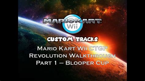 Mario Kart Wii CTGP Revolution Walkthrough Part 1 Blooper Cup YouTube