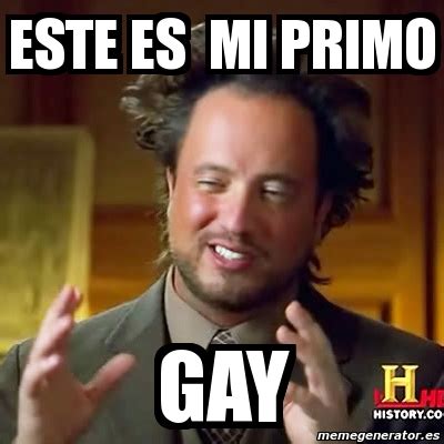 Meme Ancient Aliens Este Es Mi Primo Gay