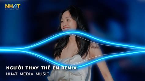 Người Thay Thế Em Remix Mấy Đời Ai Thương Thân Cô Liêu Bàn Tay Lam Lũ Sớm Chiều Remix Hot