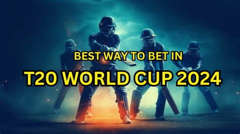 The Best Way To Bet On The T20 World Cup 2024