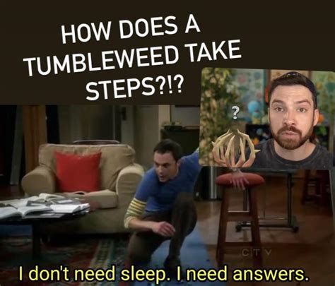 How does a tumbleweed take steps?!? (OG meme) : r/MandJTV