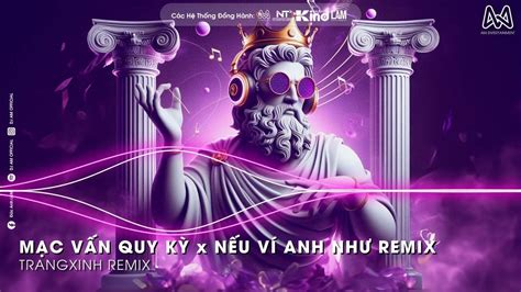 Nonstop Ngậy Tuyệt Đối Mạc Vấn Quy Kỳ x Nếu Ví Anh Như Remix Nhạc Trung Hot Trend TikTok