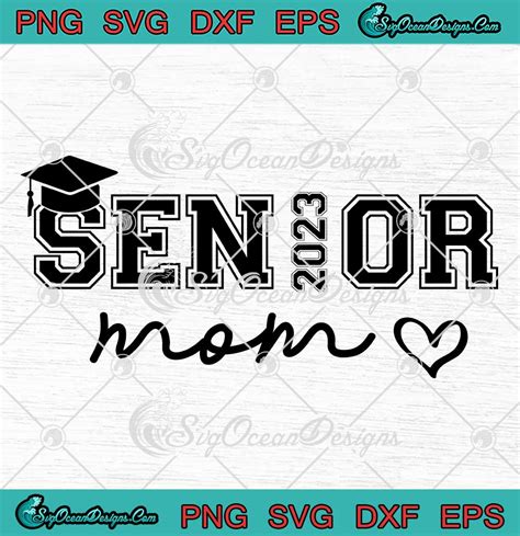 Senior Mom 2023 Graduation Svg Class Of 2023 Mothers Day T Svg Png Eps Dxf Pdf Cricut File