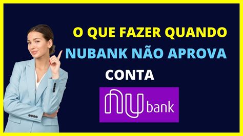 O que fazer quando o Nubank não aprova conta YouTube