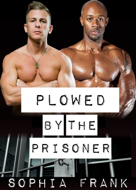 Plowed By The Prisoner Interracial Straight To Gay First Time Gay Erotica Kindle Edition By