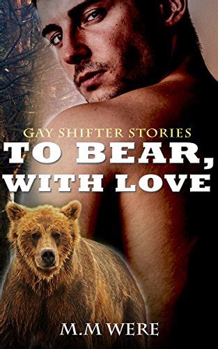 To Bear With Love A Gay M M Werebear Romance Alpha Male Paranormal Were Bear Shifter Manlove
