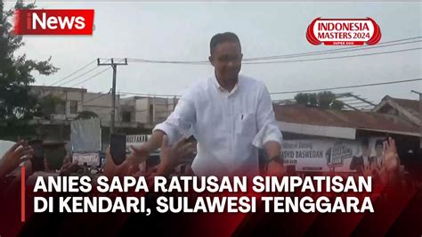 Anies Sapa Ratusan Simpatisan Di Kendari Sulawesi Tenggara Youtube