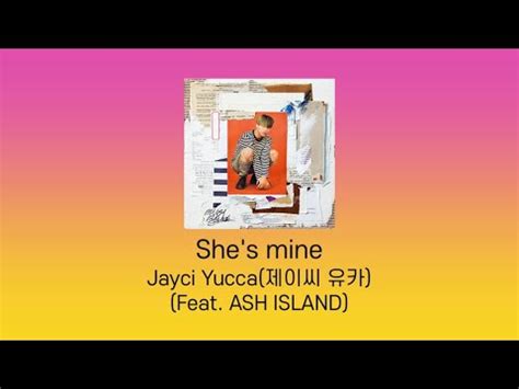 Jayci yucca 제이씨 유카 She s mine Feat ASH ISLAND Prod TOIL 가사