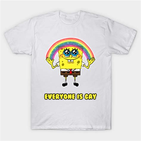 Everyone Is Gay Lgbt Spongebob Gay Pride T Shirt Teepublic