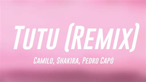 Tutu Remix Camilo Shakira Pedro Cap Lyrics Video Youtube