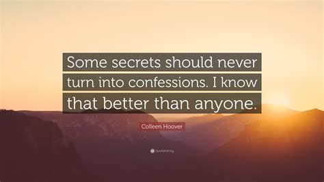 Colleen Hoover Quote: “Some secrets should never turn into confessions