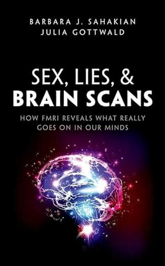 Sex Lies And Brain Scans How FMRI Reveals What Really Goes On In Our Minds Sahakian