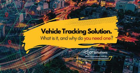 Vehicle Tracking Solution What Is It And Why Do You Need One