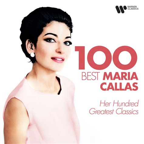 100 Best Maria Callas Her Hundred Greatest Classics Compilation By