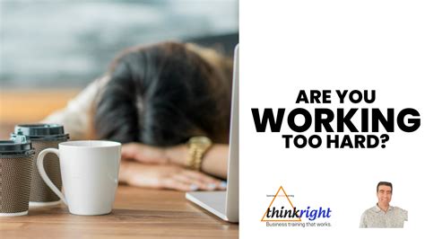 Are You Working Too Hard — Think Right