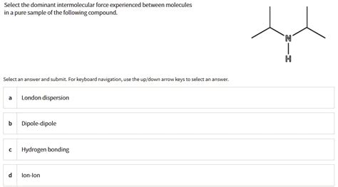 Solvedselect The Dominant Intermolecular Force Experienced Between Molecules In A Pure Sample