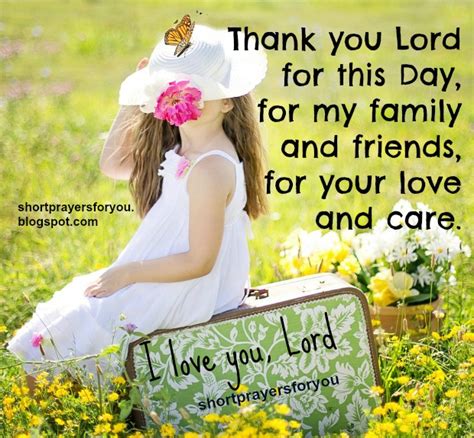 Short Prayer Thank you Lord for this Day, for family and friends