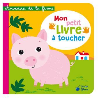 Animaux de la ferme mon petit livre a toucher Mon petit livre à