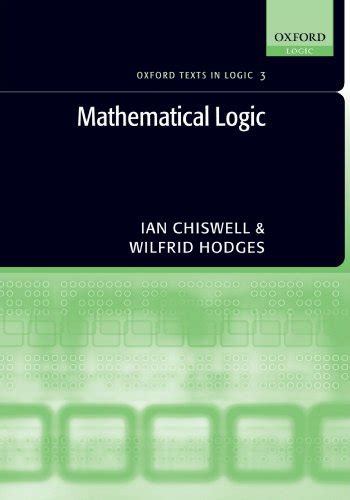 Mathematical Logic (Oxford Texts in Logic, 3): Chiswell, Ian, Hodges, Wilfrid: 9780199215621 ...