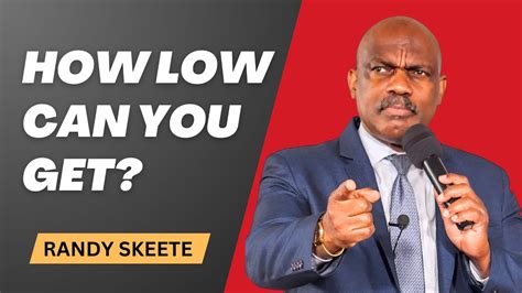 How Low Can You Get Pr Randy Skeete Youtube
