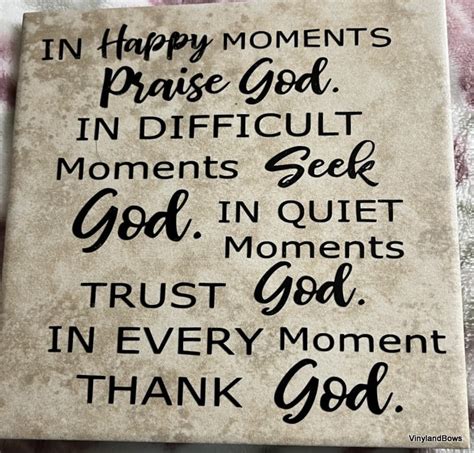 In Happy Moments Praise God In Difficult Moments Seek God In Quiet