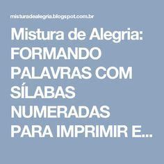 Quantas Sílabas Tem A Palavra Alegria - Mistura de Alegria: FORMANDO PALAVRAS COM SÍLABAS NUMERADAS PARA ...