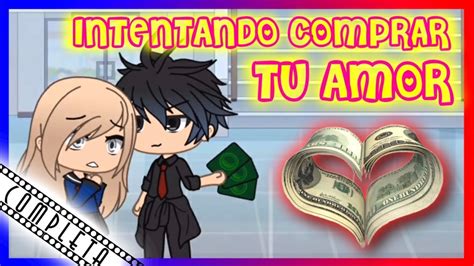 Intentando Comprar Tu Amor Gacha Life Mini Pelicula Completa Youtube