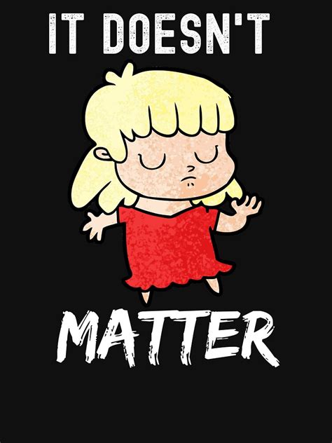 doesnt matter  shirt  sale  mama lux redbubble quote