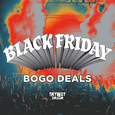 BLACK FRIDAY BOGO DEALS - Skyway Theatre
