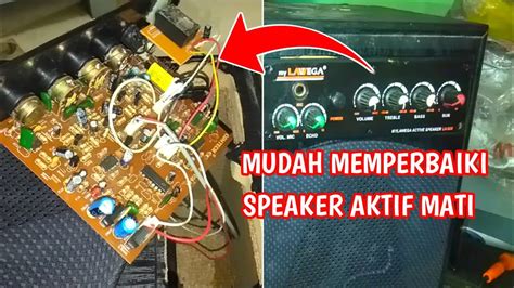 Cara Mudah Perbaiki Speaker Aktif Mati Total Youtube