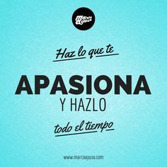 Haz Lo Que Te Apasiona Ideas Me Quotes Words Great Quotes