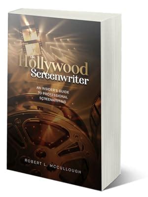 The Hollywood Screenwriter: An Insider's Guide to Professional ...