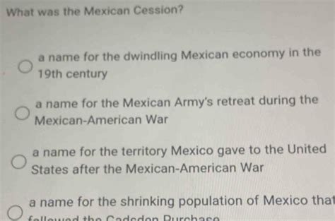 Solved What Was The Mexican Cession A Name For The Dwindling Mexican Economy In The 19th