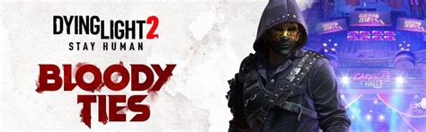 Dying Light 2 Stay Human: Bloody Ties – 15 Details You Should Know About