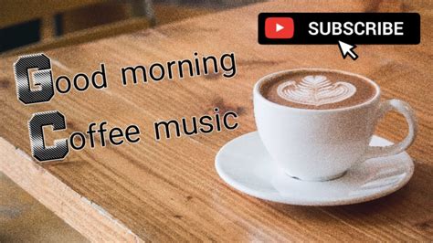 Good Morning Coffee Music Youtube