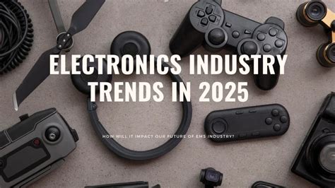 5 New Trends Changing The Electronics Inudstry In 2025