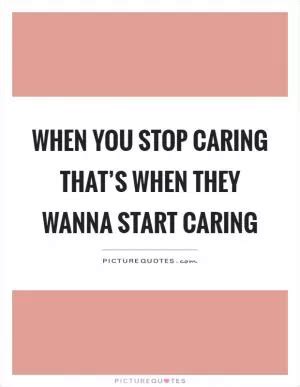 stop caring quotes sayings stop caring picture quotes