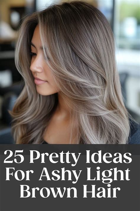 Pretty Ideas For Ashy Light Brown Hair Light Brown Hair Ash Blonde Hair Colour Ash Brown