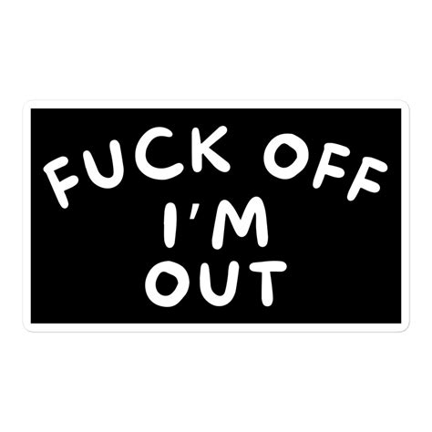 Fuck Off I M Out Sticker PYGear