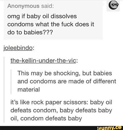 Hahah Anonymous Said Omg If Baby Oil Dissolves Condoms What The Fuck Does It Do To Babies