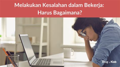 Melakukan Kesalahan Dalam Bekerja Harus Bagaimana Klob