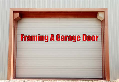 Framing A Garage Door Majestic Garage Door