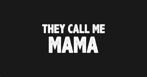 Funny T For Mama They Call Me Mama Mama T Shirt Teepublic